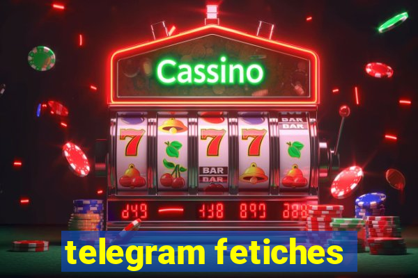 telegram fetiches