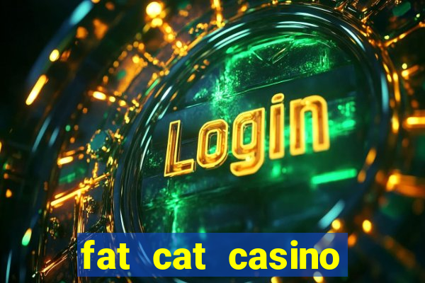 fat cat casino paga mesmo