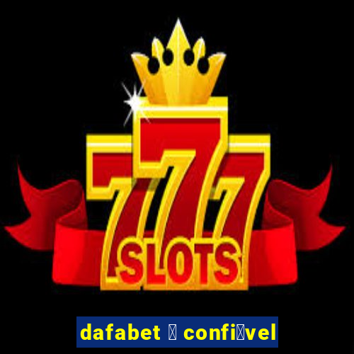 dafabet 茅 confi谩vel