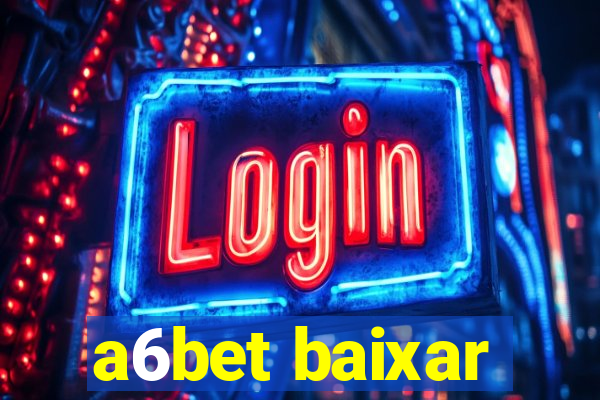 a6bet baixar