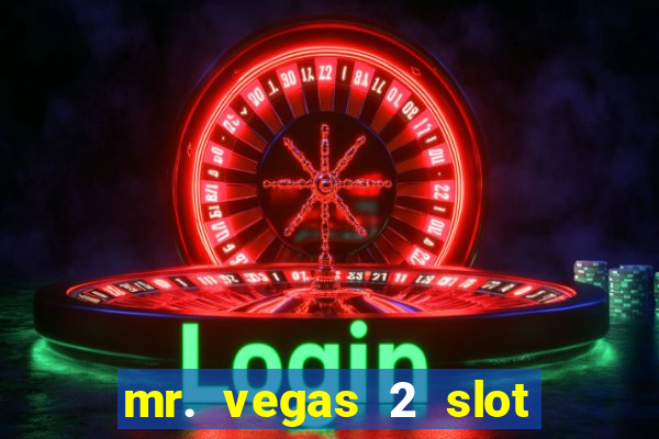 mr. vegas 2 slot free play