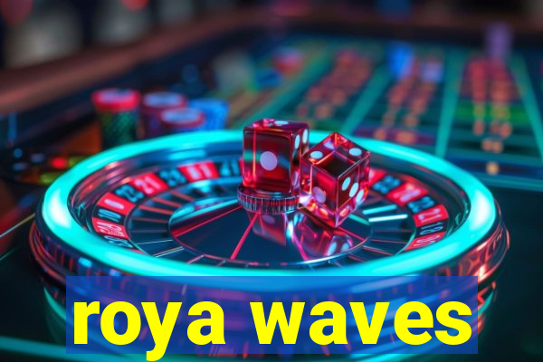 roya waves