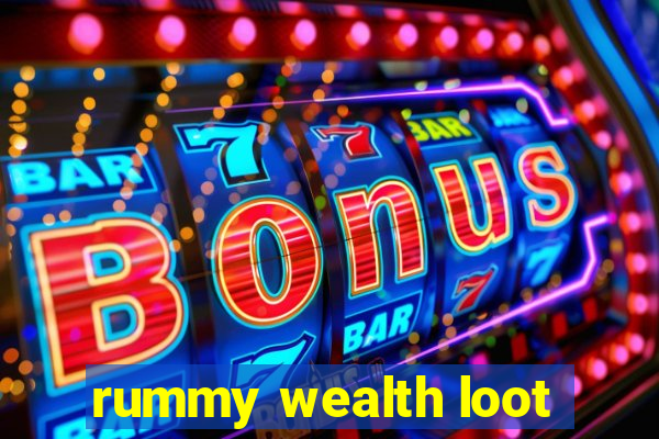 rummy wealth loot