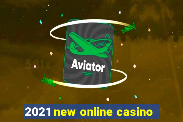 2021 new online casino