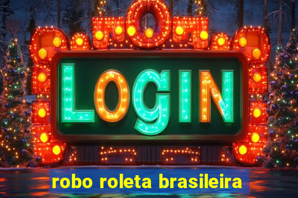 robo roleta brasileira