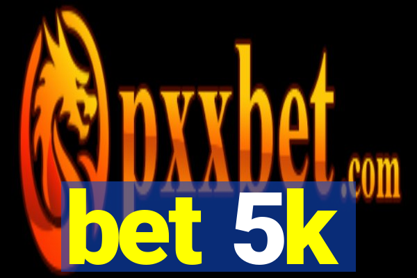 bet 5k