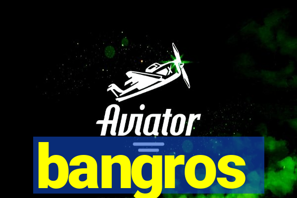 bangros