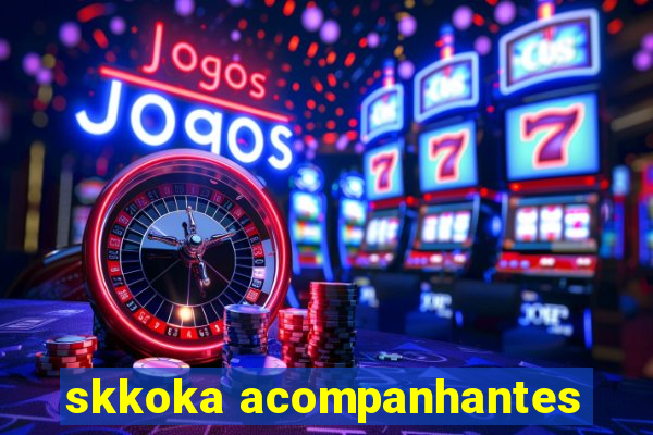 skkoka acompanhantes