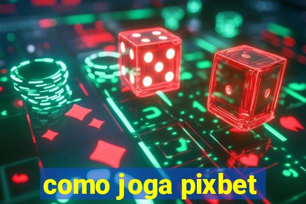 como joga pixbet