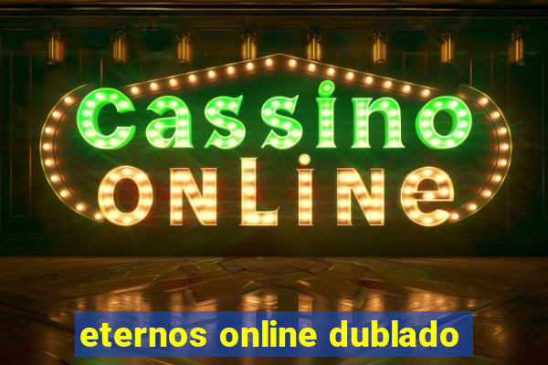 eternos online dublado