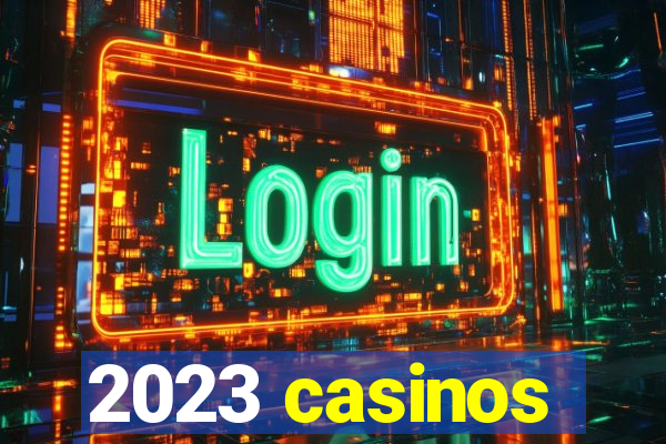 2023 casinos