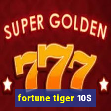 fortune tiger 10$