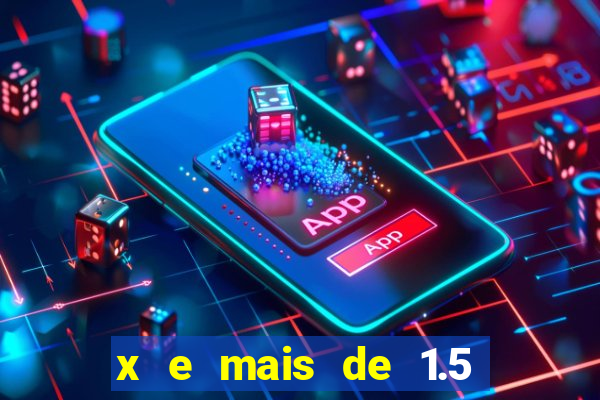 x e mais de 1.5 betano o que significa