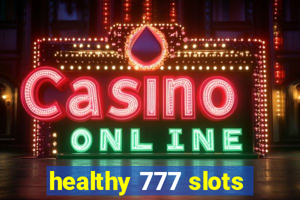 healthy 777 slots