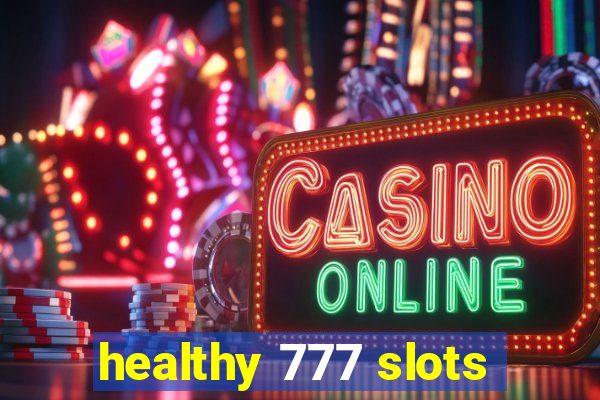 healthy 777 slots