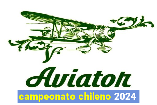 campeonato chileno 2024