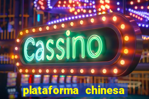 plataforma chinesa de jogos de cassino