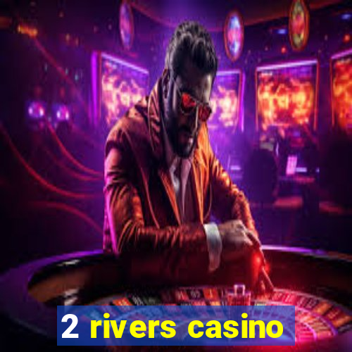 2 rivers casino