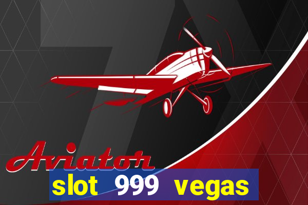 slot 999 vegas game ll