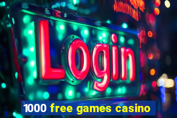 1000 free games casino