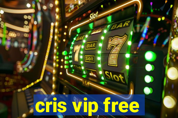 cris vip free