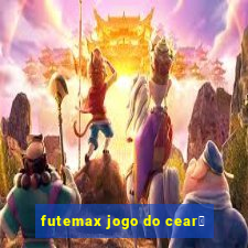 futemax jogo do cear谩