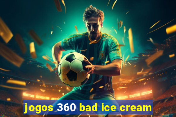 jogos 360 bad ice cream