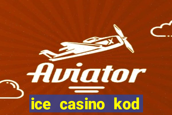 ice casino kod promocyjny 2024