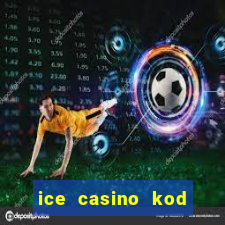 ice casino kod promocyjny 2024