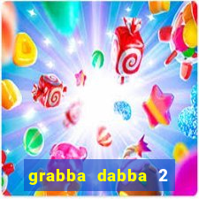 grabba dabba 2 slot game