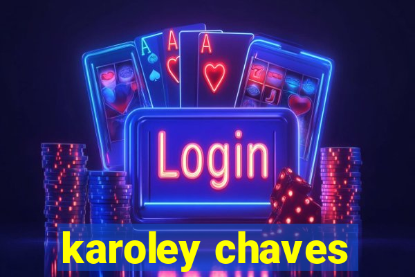 karoley chaves