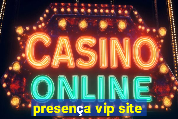 presença vip site