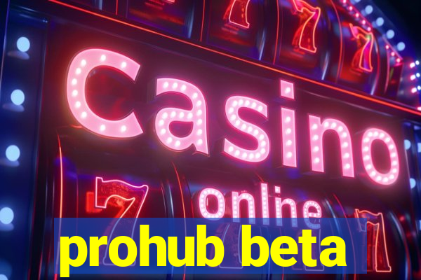 prohub beta