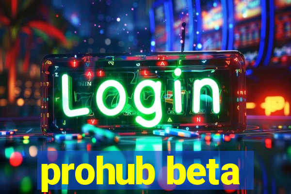 prohub beta