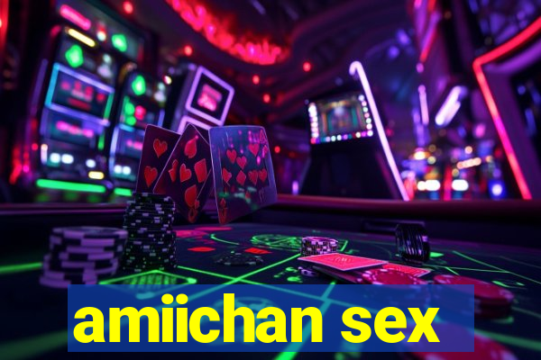 amiichan sex