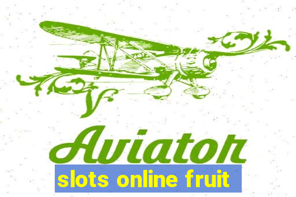 slots online fruit