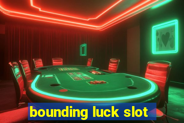 bounding luck slot