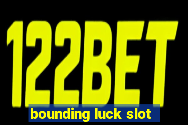 bounding luck slot