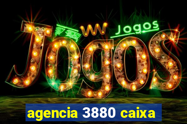 agencia 3880 caixa