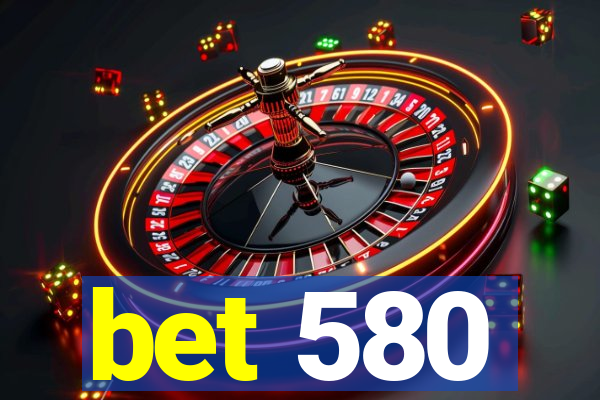 bet 580