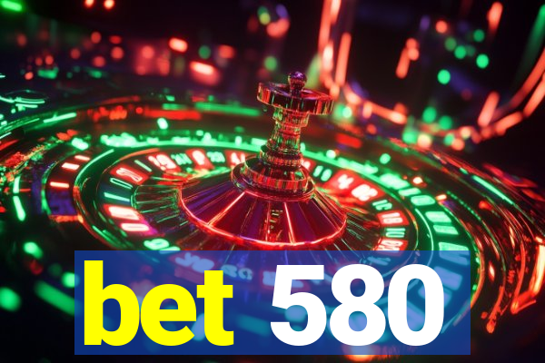 bet 580