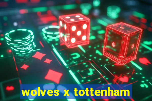 wolves x tottenham