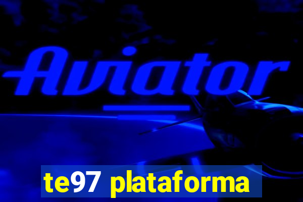 te97 plataforma