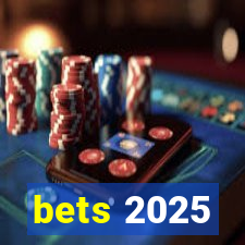 bets 2025