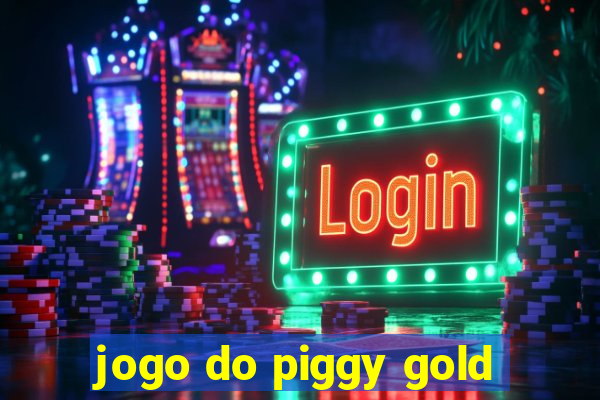 jogo do piggy gold