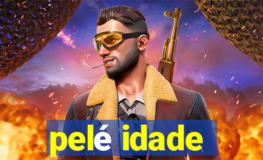 pelé idade