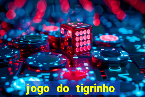 jogo do tigrinho plataforma confiável