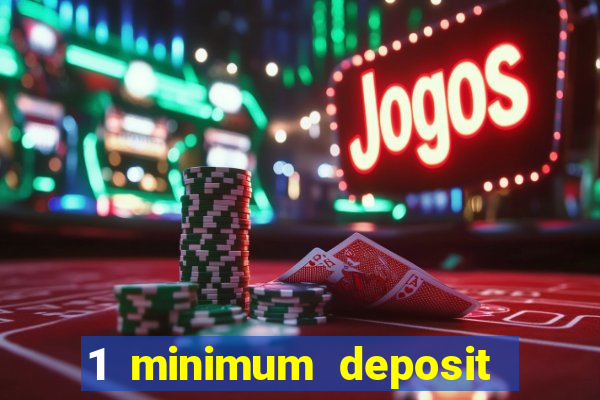 1 minimum deposit online casino