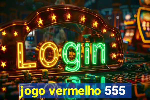 jogo vermelho 555