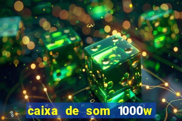 caixa de som 1000w casas bahia